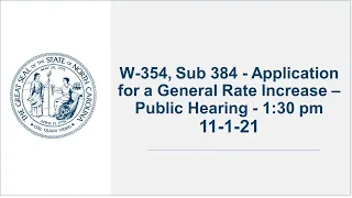 W-354, Sub 384 - Application for a General Rate Increase – Public Hearing - 1:30 pm