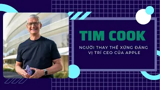 Tim Cook | Người Thay Thế Xứng Đáng Vị Trí CEO Của Apple