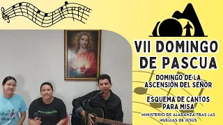 ESQUEMA DE CANTOS PARA MISA VII DOMINGO DE PASCUA(Domingo de la Ascensión) 12 de mayo.