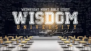 Wisdom University Pt. 7 | Wednesday Night Bible Study | Dr. Dharius Daniels