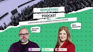 Podcastul Reporterii | Europarlamentarele românești pe înțelesul tuturor