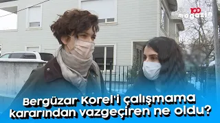 Bergüzar Korel'i çalışmama kararından vazgeçiren ne oldu?