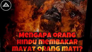 MENGAPA ORANG HINDU, Membakar Mayat Orang Yang Sudah Meninggal