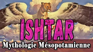 ISHTAR déesse de l'AMOUR | Mythologie mésopotamienne