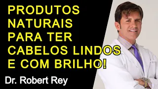 PRODUTOS NATURAIS PARA TER CABELOS LINDOS E COM BRILHO - Dr. Rey