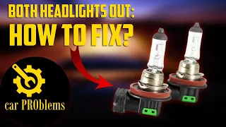 7 Causes Both Headlights Not Working. How to fix?