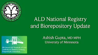 27 - ALD National Registry and Biorepository Update by Dr. Ashish Gupta (University of Minnesota)