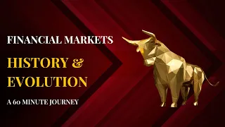 Financial Markets : History & Evolution - A 60 minute journey