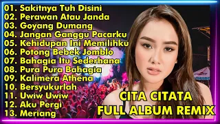 CITA CITATA FULL ALBUM REMIX || SAKITNYA TUH DISINI, PERAWAN ATAU JANDA || CITA CITATA FULL ALBUM