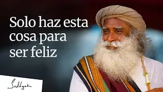 Solo haz esta cosa para ser feliz | Sadhguru