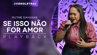 Ruthe Dayanne | Se Isso Não For Amor - Playback (Viodeletra)