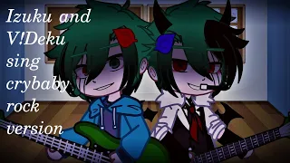 Izuku and V!Deku sing crybaby || ??? AU || Side BNHA AU || Remake