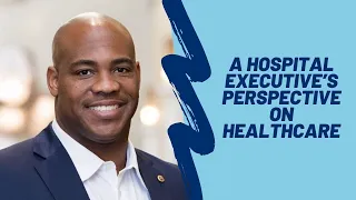 Anton Gunn: A Hospital Executive’s Perspective on Healthcare