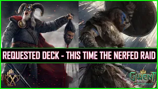 Gwent | Requested Deck - This Time The Nerfed Raid | Still Destructive!