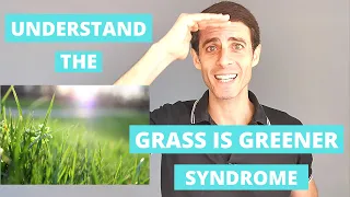 Understand The Grass Is Greener Syndrome