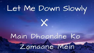 Alec Benjamin & Arijit Singh - Let Me Down Slowly & Main Dhoondne (Lyrics)  [Remix]