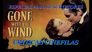 ¡¡¡ 2000 SUSCRIPTORES !!!.LO QUE EL VIENTO SE LLEVO de Victor Fleming (1939) CRITICA