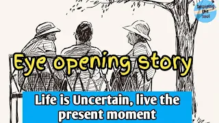 Three old friends | An eye opening story about life | live the present moment