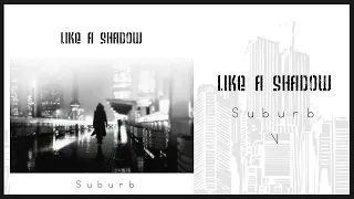 Like a Shadow - Suburb V