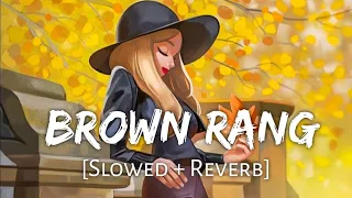 Brown Rang || Slowed Reverb || Yo Yo Honey Singh || Lofi Song
