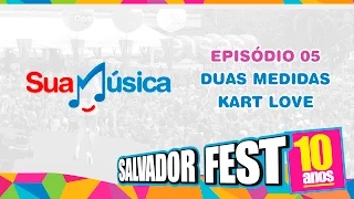 Temporada Salvador Fest 2015 | Episódio 05 - Duas Medidas e Kart Love | Sua Música TV