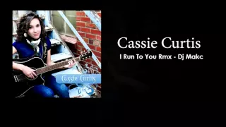 Cassie Curtis - I Run to You (Remix)