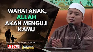 65 | Wahai Anak, Allah Akan Menguji Kamu ! | Ustaz Wadi Annuar