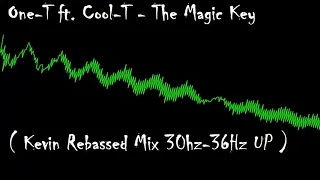 One-T ft. Cool-T - The Magic Key ( Kevin Rebassed Mix 30hz-36Hz UP )