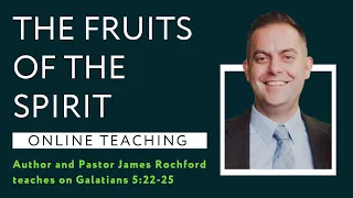 Galatians 5:22-25 - The Fruit of the Spirit