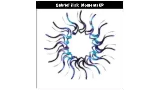Gabriel Slick - Moments (Original Mix)