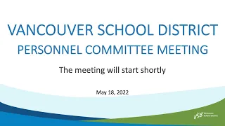 Vancouver School District - Personnel Committee Meeting - May 18, 2022