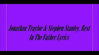 Jonathan Traylor & Stephen Stanley, Rest In The Father Lyrics