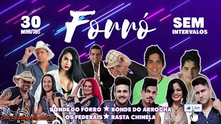 REMIX - O MELHOR DO FORRÓ - BONDE DO FORRÓ - RASTA CHINELA - OS FEDERAIS - BONDE DO ARROCHA - 30MIN.