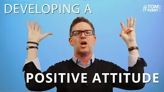 3 Steps to Developing a Positive Attitude | #TomFerryShow Episode 45