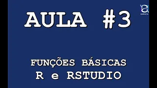 Aula #3 | Funções básicas de R e RStudio