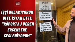 İşçi Bulamıyorum Diye İsyan Etti: ''Röportaj Veren Ergenlere Sesleniyorum''