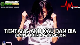 DJ Tentang Aku Kau Dan Dia Breakbeat Full Melody Terbaru 2024 ( DJ ASAHAN ) SPESIAL REQ BAMBUHOKI88