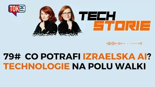 TECHSTORIE: 79# Co potrafi izraelska AI? Technologie na polu walki