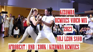 BEST OF KIZOMBA ZOUK REMIXES VIDEO MIX 2023 | LOVE SONG MIX | ZOUK | AFROBEAT | R&B BY VDJ LEON SAVO