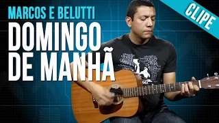 Marcos e Belutti - Domingo de Manhã (clipe)