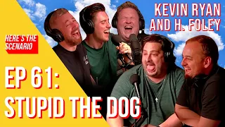 EP #61: Stupid the Dog (with Kevin Ryan & H. Foley) | Here's The Scenario Podcast