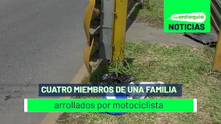Cuatro miembros de una familia arrollados por motociclista - Teleantioquia Noticias