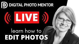 Learn How to Edit Photos -  LIVE Photo Editing with Digital Photo Mentor