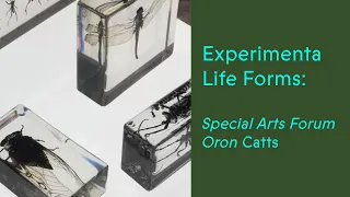 Experimenta Life Forms: Arts Forum - Oron Catts