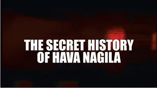 The Secret History Of Hava Nagila