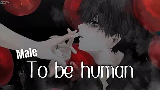 「Nightcore」To Be Human [Male Version / lyrics]