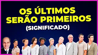 Muita gente não sabe... Qual o significado de os ÚLTIMOS serão os PRIMEIROS? Explicação completa