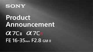 Product Announcement Alpha 7C II, Alpha 7CR, FE 16-35mm F2.8 GM II | Sony | α
