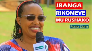 ❤NTUZAKORE IRI KOSA MU RUSHAKO|| AMABANGA YO KUBAKA URUGO RWIZA|| Pastor Diana Kamugisha