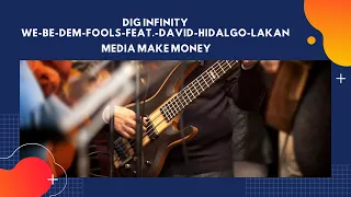 We Be Dem Fools feat David Hidalgo LAKAN || Dig Infinity || Media Make Money